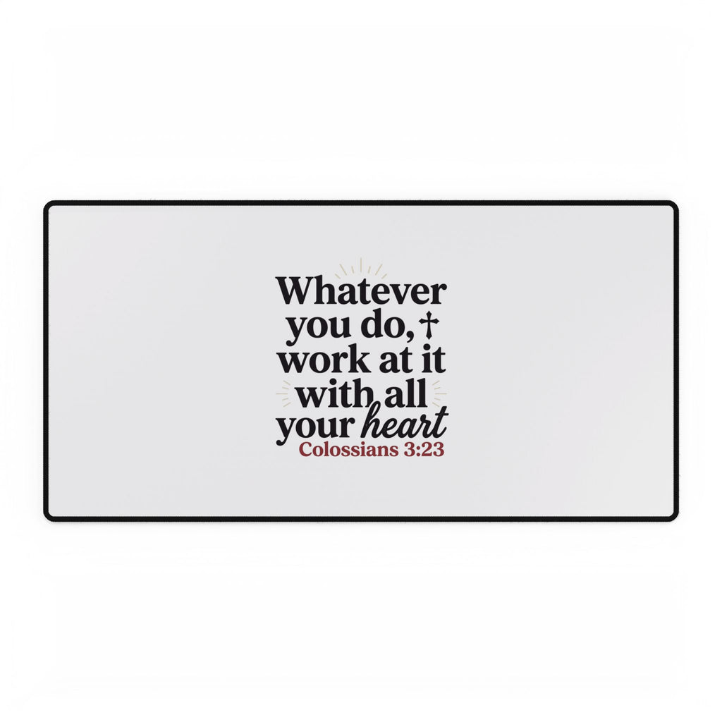 Inspirational Desk Mat — "Whatever You Do, Work at It With All Your Heart" (Colossians 3:23)