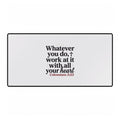 Inspirational Desk Mat — "Whatever You Do, Work at It With All Your Heart" (Colossians 3:23)
