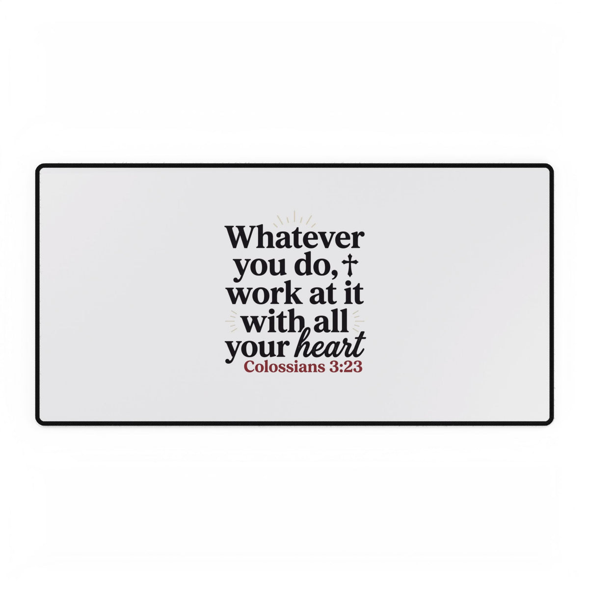 Inspirational Desk Mat — "Whatever You Do, Work at It With All Your Heart" (Colossians 3:23)