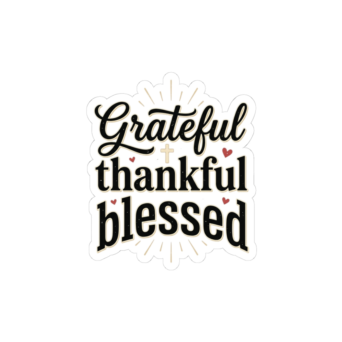 Grateful Thankful Blessed Kiss-Cut Sticker — Inspirational Faith Reminder