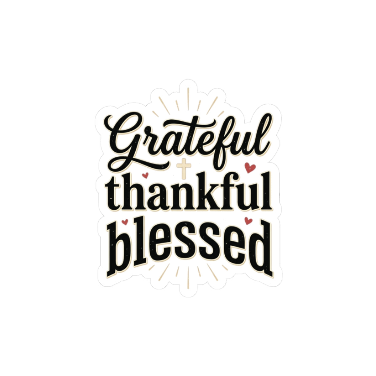 Grateful Thankful Blessed Kiss-Cut Sticker — Inspirational Faith Reminder